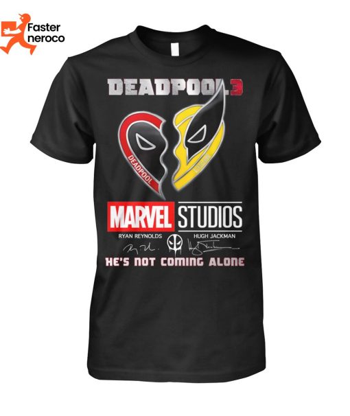 Deadpool 3 Marvel Studios Ryan Reynolds Hugh Jackman He Is Not Coming Alone T-Shirt