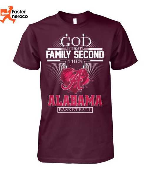 God First Family Second Then Alabama Crimson Tide Basketball T-Shirt