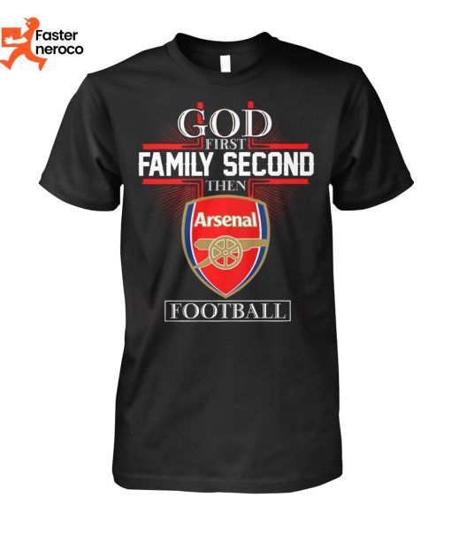 God First Family Second Then Arsenal Football Logo T-Shirt