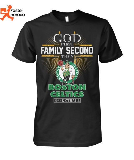 God First Family Second Then Boston Celtics Basketball T-Shirt