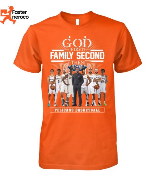 God First Family Second Then New Orleans Pelican Basketball T-Shirt