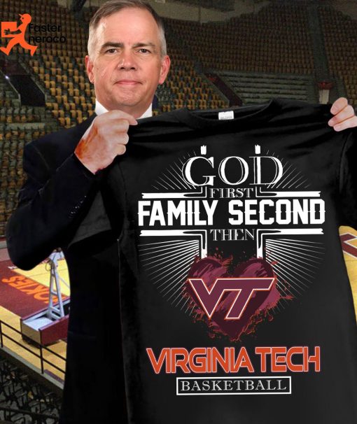 God First Family Second Then Virginia Tech Basketball T-Shirt