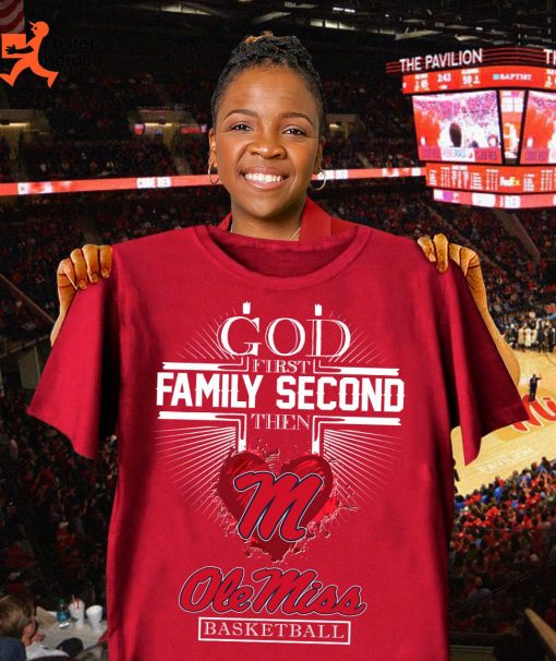 God Firts Family Second Then Ole Miss Basketball T-Shirt