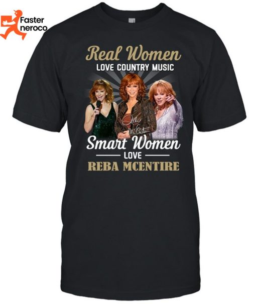 Real Women Love Country Music Smart Women Love Reba Mcentire T-Shirt