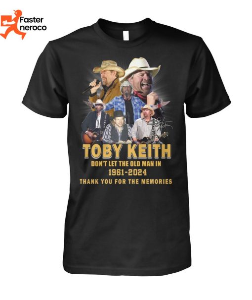Toby Keith Dont Let The Old Man In 1961-2024 Thank You For The Memories Unisex T-Shirt