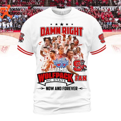Damn Right I Am A NC State Wolfpack Fan Now And Forever 3D T-Shirt