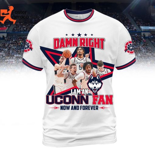 Damn Right I Am A UConn Huskies Fan Now And Forever 3D T-Shirt