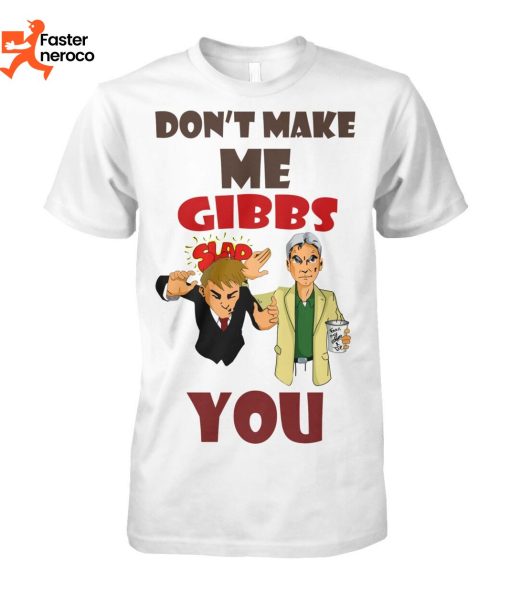 Dont Make Me Gibbs Slap You T-Shirt