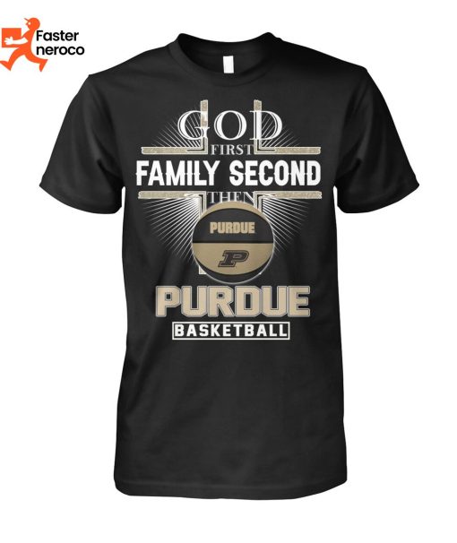 God First Family Second Then Purdue Boilermakers Basketball T-Shirt