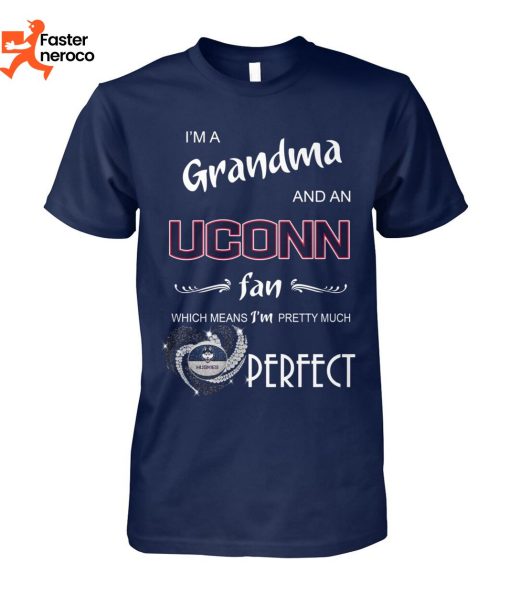 Im A Grandma And An Uconn Huskies Fan Which Means Im Pretty Much Perfect T-Shirt