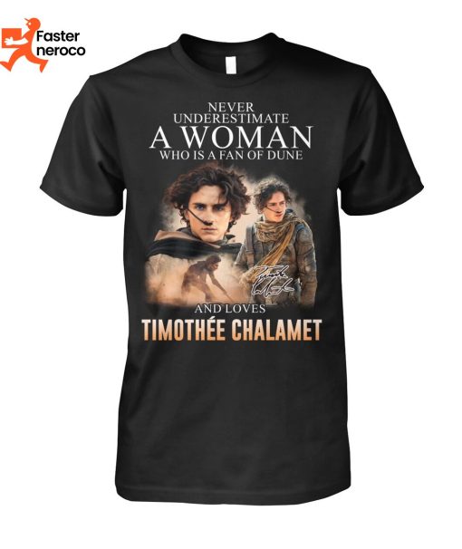 Never Underestimate A Woman Who Is A Fan Of Dune And Loves Timothee Chalamet Signature T-Shirt