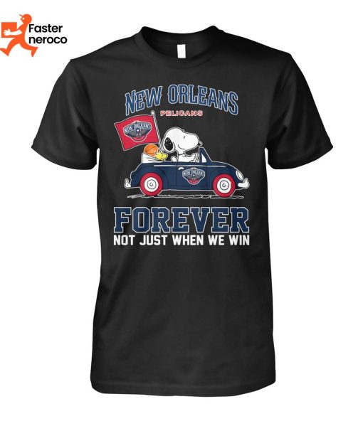 New Orleans Pelicans Forever Not Just When We Win T-Shirt