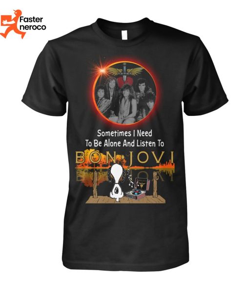 Sometimes I Need To Be ALone And Listen To Bon Jovi T-Shirt