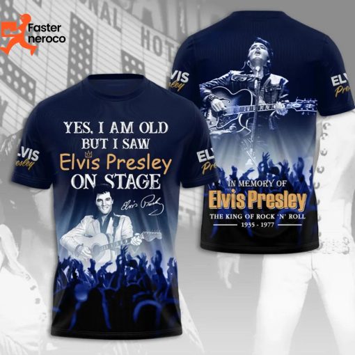 Yes I Am Old But I Saw Elvis Presley On Stage In Memory Of Elvis Presley The King Of Rock N Roll 1935-1977 Signature 3D T-Shirt