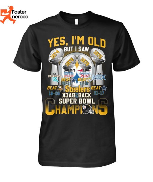 Yes Im Old But I Saw Pittsburgh Steelers Back 2 Back Champions T-Shirt