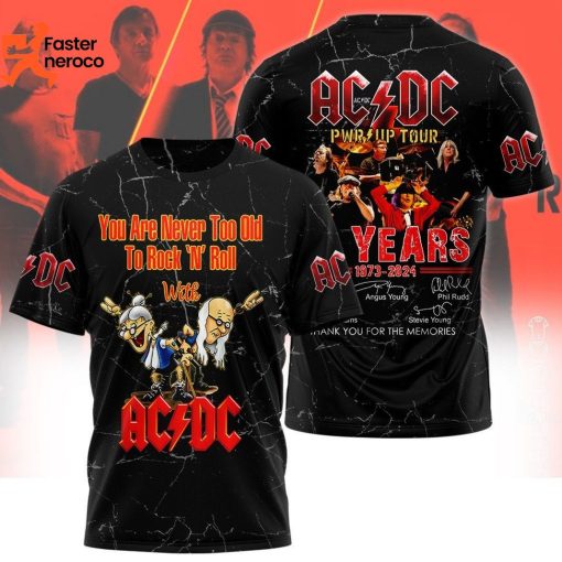 You Are Never Too Old To Rock N Roll With AC DC PWR Up Tour 51 Years 1973-2024 Signature Thank You For The Memories 3D T-Shirt