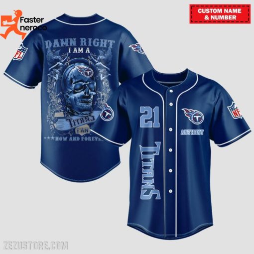 Damn Right I Am A Tennessee Titans Fan Now And Forever Baseball Jersey
