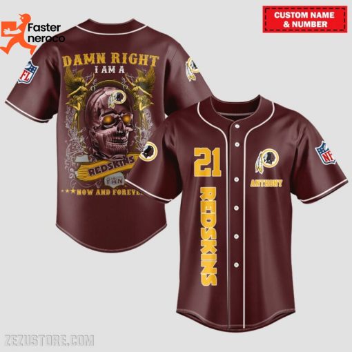 Damn Right I Am A Washington Redskins Fan Now And Forever Baseball Jersey