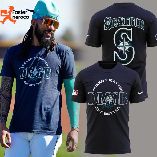 Seattle Mariners Doesnt Matter Get Better 3D T-Shirt