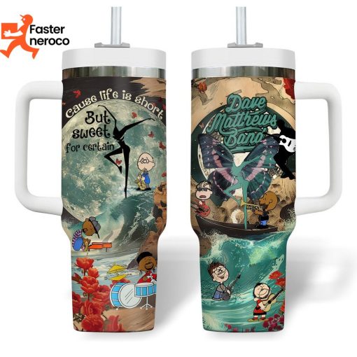 Cause Life Is Short But Sweet For Certain Dave Matthews Band Tumbler With Handle And Straw